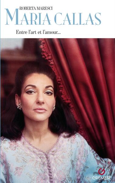Maria Callas - Entre l'art et l'amour...