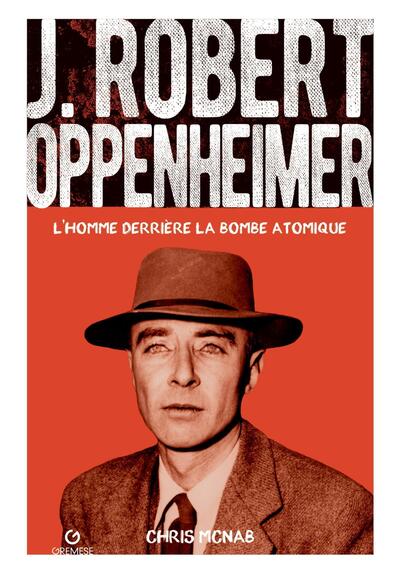 J. Robert Oppenheimer - L'homme derrière la bombe atomique