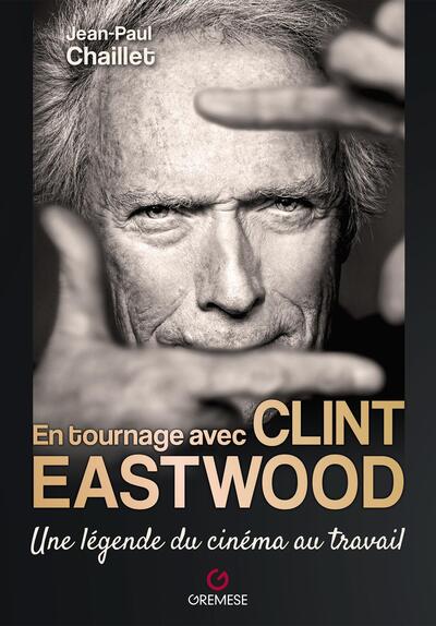 En tournage avec Clint Eastwood - Une légende du cinéma au travail