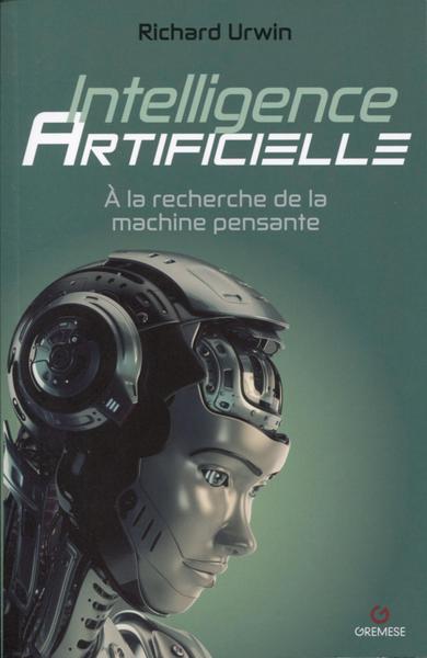 Intelligence artificielle - A la recherche de la machine pensante
