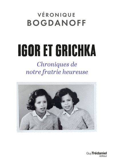 Igor et Grichka - Chroniques de notre fratrie heureuse