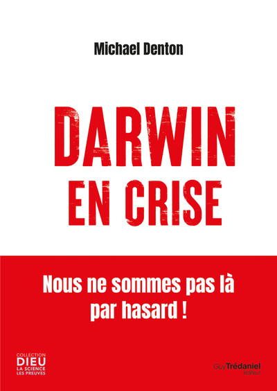Darwin en crise - Nous ne sommes pas là par hasard !
