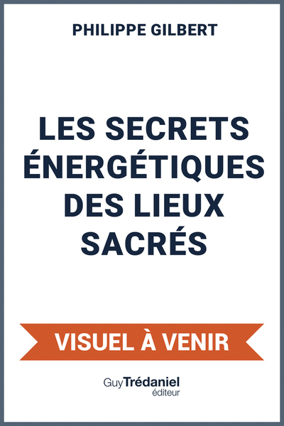Les secrets énergétiques des lieux sacrés - Clés de guérison et d¿éveil pour une nouvelle humanité
