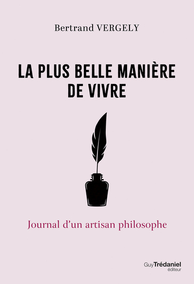 La plus belle manière de vivre - Journal d'un artisan philosophe