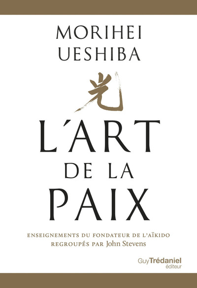 L'Art de la Paix - Enseignements du fondateur de l'Aïkido