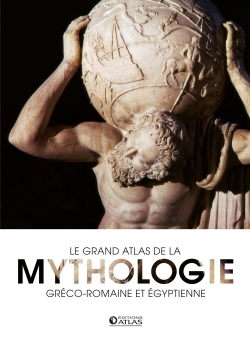 Le grand atlas de la mythologie - gréco-romaine et égyptienne