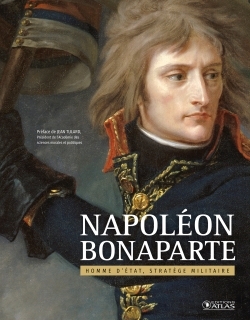 Napoléon Bonaparte - Homme d'Etat, stratège militaire