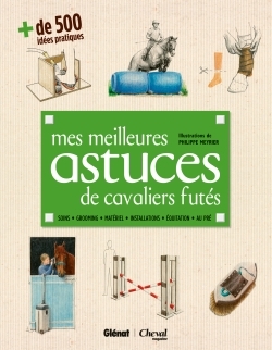 Mes meilleures astuces de cavaliers futés - + de 500 idées pratiques du quotidien