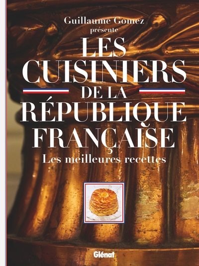 Les Cuisiniers de la République française - Les meilleures recettes