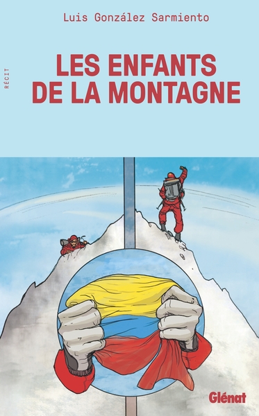 Les Enfants de la montagne - Huit chroniques d'alpinisme, de la Colombie à l'Everest