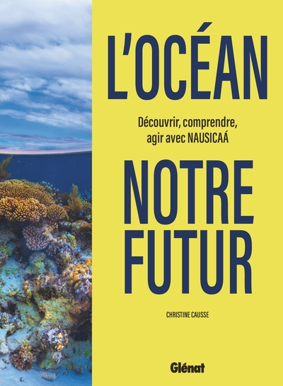 L'Océan, notre futur - Découvrir, comprendre, agir avec Nausicaa