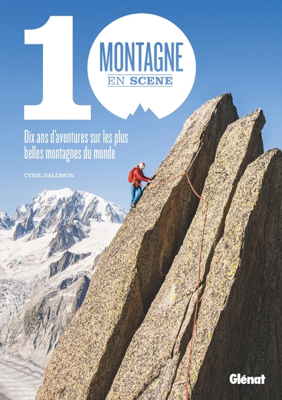 Montagne en scène - 10 ans d'aventures sur les plus belles montagnes du monde