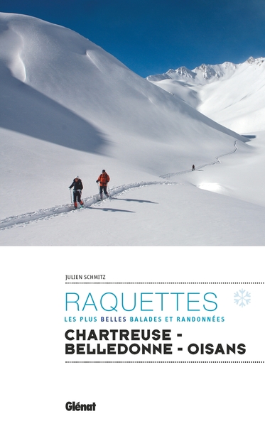 Raquettes Chartreuse Belledonne Oisans - Les plus belles balades et randonnées
