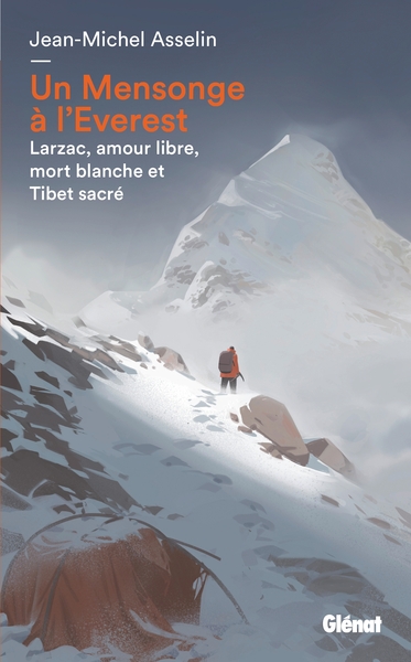 Un Mensonge à l'Everest - Larzac, amour libre, mort blanche et Tibet sacré