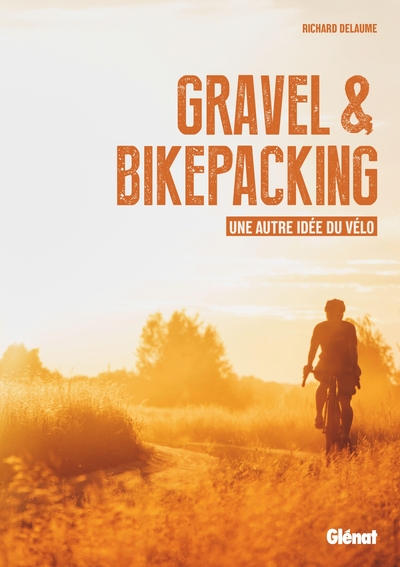 Gravel & Bikepacking - Une autre idée du vélo