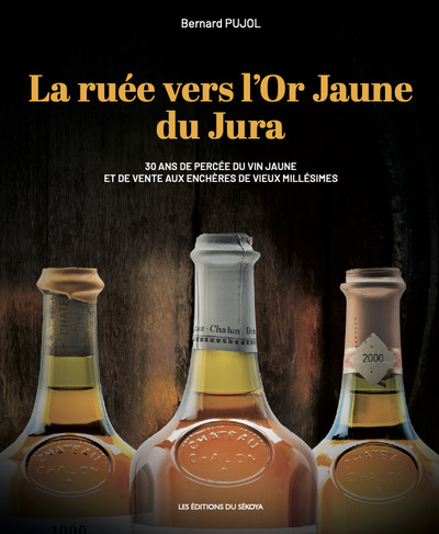 La ruée vers l’Or Jaune du Jura - 30 ans de percée du vin jaune et de vente aux enchères de vieux millésimes