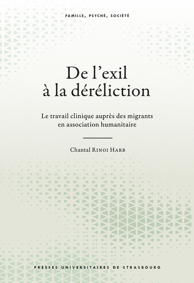 De l’exil à la déréliction - Le travail clinique auprès des migrants en association humanitaire