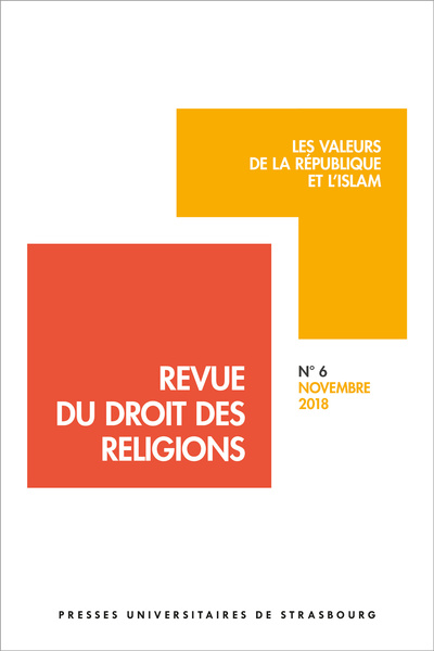 Revue du droit des religions n° 6/2018 - les valeurs de la république et l'isl - LES VALEURS DE LA RÉPUBLIQUE ET L'ISLAM