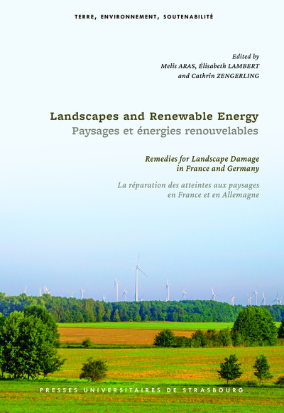 Landscapes and Renewable Energy / Paysages et énergies renouvelables - Remedies for Landscape Damage in France and Germany / La réparation des atteintes aux paysages en France et en Allemagne