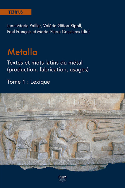 Metalla. Textes et mots latins du métal (production, fabrication, usages) - Tome 1 : Lexique