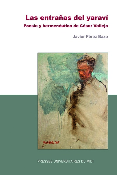 Las entrañas del yaraví - POESÍA Y HERMENÉUTICA DE CÉSAR VALLEJO