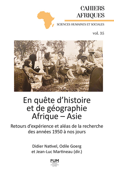 En quête d’histoire et de géographie. Afrique - Asie - Retours d’expérience et aléas de la recherche des années 1950 à nos jours