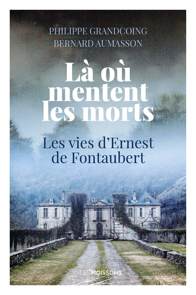 Là où mentent les morts - Les vies d'Ernest de Fontaubert
