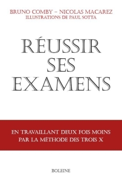 Réussir ses examens - en travaillant deux fois moins avec la méthode des trois X