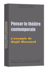 Penser le théâtre contemporain - L'exemple de Wajdi Mouawad 