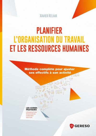 Planifier l'organisation du travail et les ressources humaines - Méthode complète pour ajuster ses objectifs à son activité
