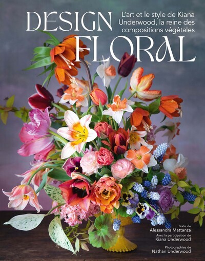 Design floral - L'art et le style de Kiana Underwood, la reine des compositions végétales