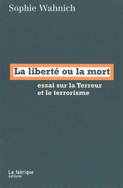 La Liberté ou la mort - Essai sur la Terreur et le terrorisme