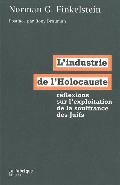 L' Industrie de l'Holocauste - Réflexions sur l'exploitation de la souffrance des Juifs