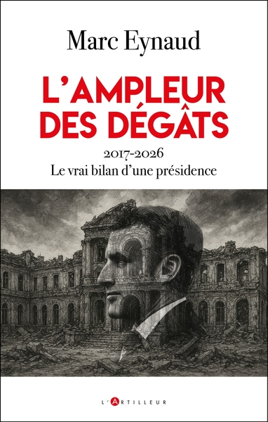 L'ampleur des dégâts - 2017-2026 Le vrai bilan d'une présidence