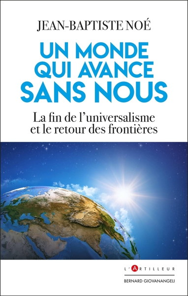 Un monde qui avance sans nous - La fin de l'universalisme et le retour des frontières