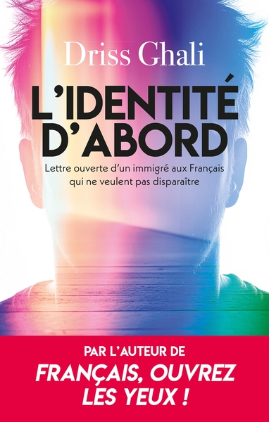 L'identité d'abord - Lettre ouverte d'un immigré aux Français qui ne veulent pas disparaître