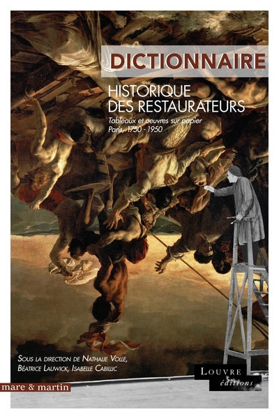 Dictionnaire historique des restaurateurs - tableaux et oeuvres sur papier, Paris, 1750-1950