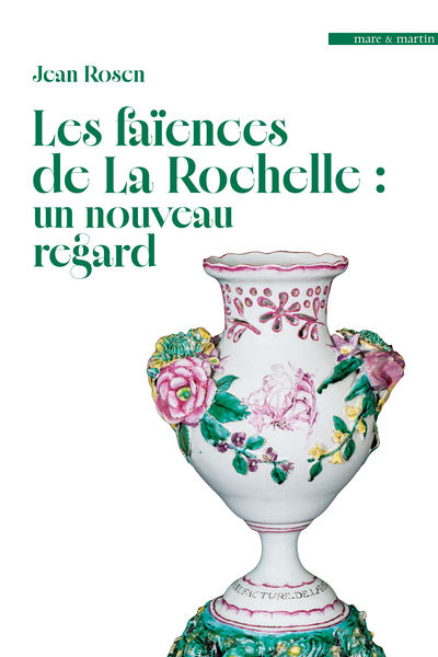 LES FAIENCES DE LA ROCHELLE : UN NOUVEAU REGARD