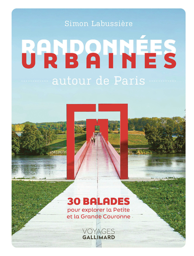 Randonnées urbaines autour de Paris - 30 balades pour explorer la Petite et la Grande Couronne