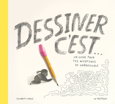Dessiner, c'est... - Un guide pour tes aventures de gribouillage