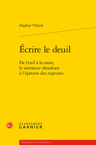 Écrire le deuil - De l'exil à la mort, le narrateur alexakien à l'épreuve des ruptures
