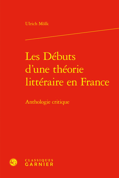 Les Débuts d'une théorie littéraire en France - Anthologie critique
