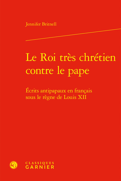 Le Roi très chrétien contre le pape - Écrits antipapaux en français sous le règne de Louis XII