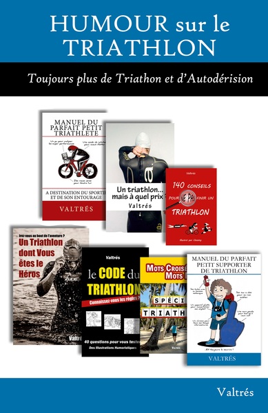 Humour sur le Triathlon : L'Intégrale - Toujours plus de triathlon et d'autodérision