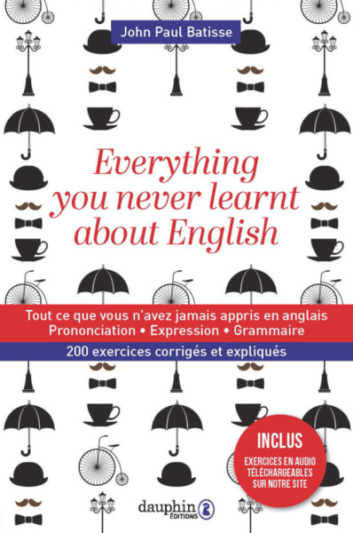 Everything you never learnt about English - Tout ce que vous n'avez jamais appris en anglais
