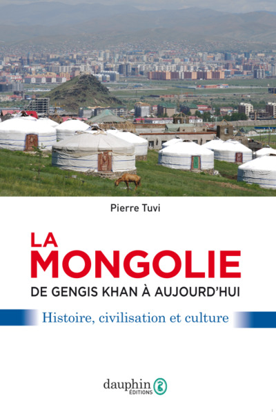 La Mongolie de Gengis khan à aujourd'hui - Affaires - usages - mentalités