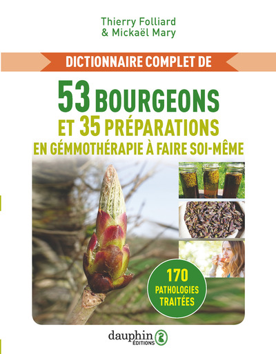 Dictionnaire complet de 53 bourgeons et 35 préparations de gémmothérapie à faire soi-même - 170 pathologies traitées