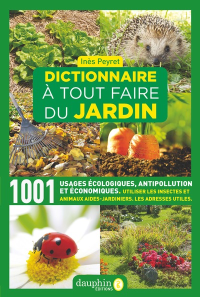 Dictionnaire à tout faire du jardin - 1001 usages écologiques, antipollution et économiques