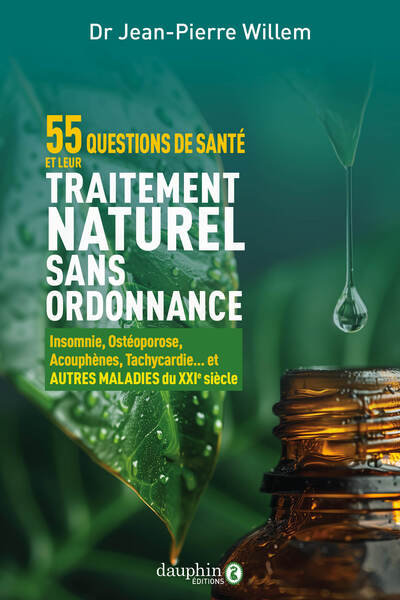55 questions de santé et leurs traitements naturels sans ordonnance - Grippe, insomnie, ostéoporose, tachycardie...