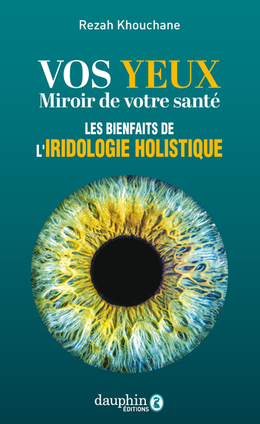 Vos yeux miroir de votre santé - Les bienfaits de l'iridologie holistique